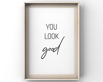 You look good,You look good Print,You look good Poster,You look good  Quote,Motivational Quote,Inspirational Print,Bedroom Decor,Good Vibes