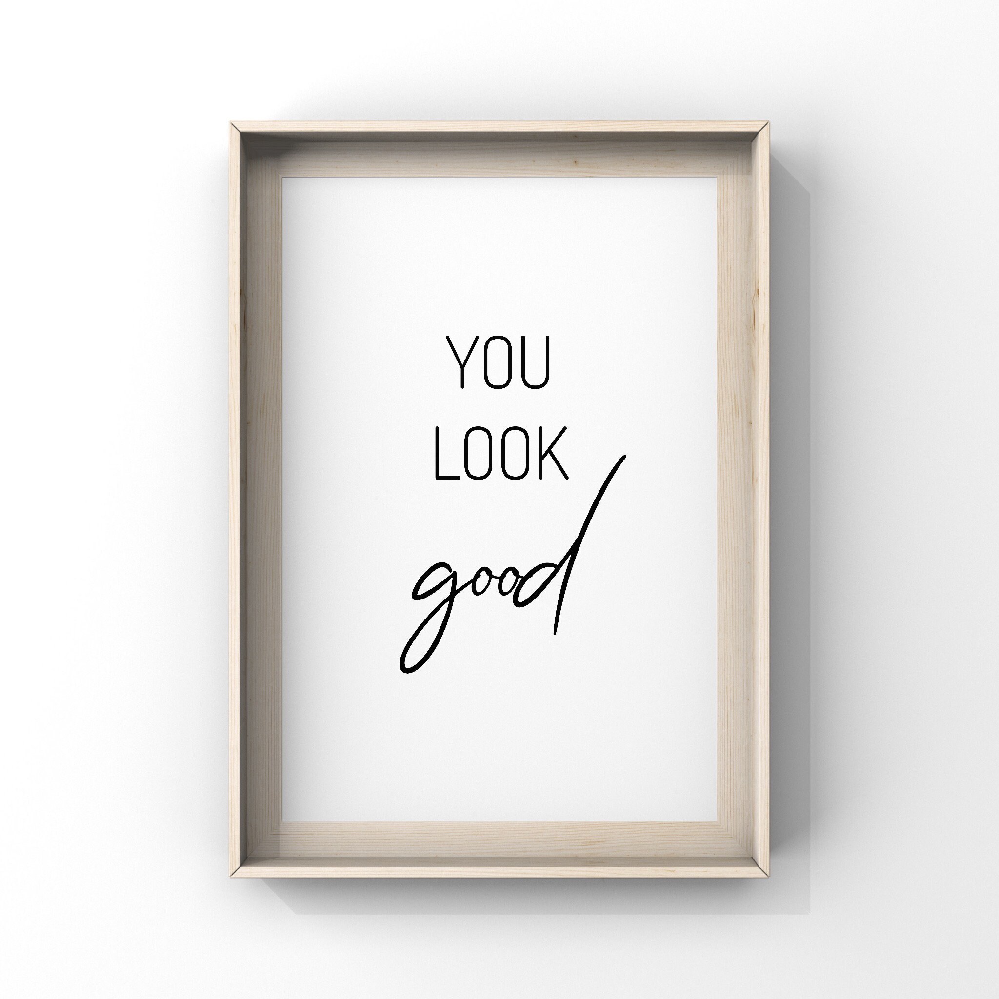 You Look Goodyou Look Good Printyou Look Good Posteryou Etsy Ireland