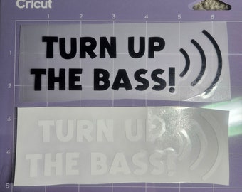 Turn Up The Bass!  Vinyl Decal