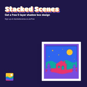 Get a free 5-layer shadow box design by signing up at stackedscenes.co.uk/free.