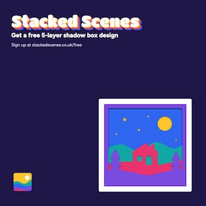 Get a free 5-layer shadow box design by signing up at stackedscenes.co.uk/free.