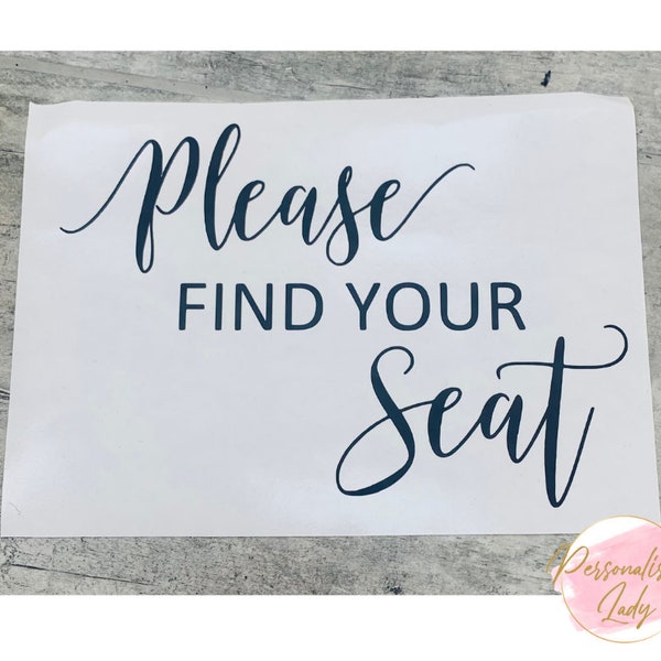 Please find your seat Vinyl Decal| Make your own wedding sign for your guest |