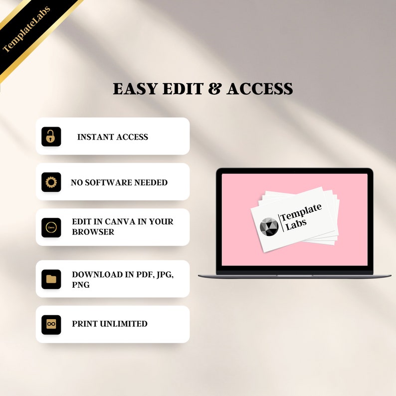 May include: A graphic with the text "EASY EDIT & ACCESS" in black text on a white background.  There are five white buttons with black icons and text. The buttons list the following features: Instant Access, No Software Needed, Edit in Canva in Your Browser, Download in PDF, JPG, PNG, and Print Unlimited.  A laptop computer with a pink screen is shown in the background. The screen displays a stack of business cards with the text "Template Labs" in black text on a white background.
