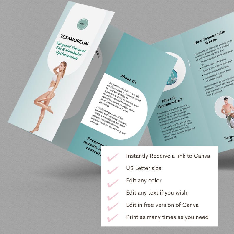 May include: A brochure with the title "TESAMORELIN Targeted Visceral Fat & Metabolic Optimization" in white text on a light blue background. The brochure includes information about the product and how it works. The brochure also includes the text "Instantly Receive a link to Canva".