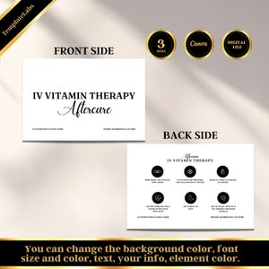 May include: A black and white printable card with the text "IV Vitamin Therapy Aftercare" on the front. The back of the card has instructions for aftercare, including keeping the IV band in place for one hour, using cold packs at the site, drinking at least 64 ounces of water, not exercising for two hours, getting plenty of rest, and getting in touch with the clinic if you experience anything unusual. The card also includes the phone number 012-345-4790.