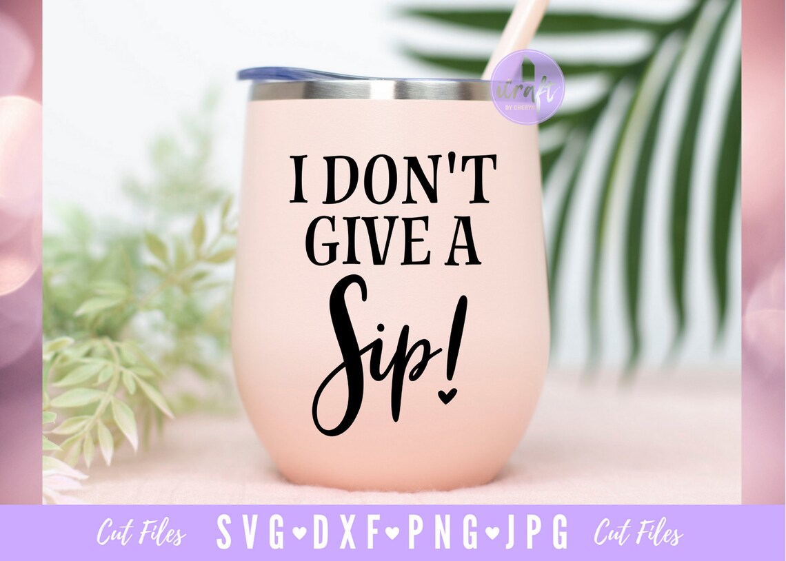 Free Free I Dont Give A Sip Svg 814 SVG PNG EPS DXF File