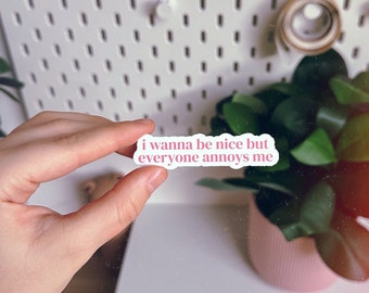 Sticker – „i wanna be nice but everyone annoys me" | Quote | Spruch | Laptop Sticker | Handy Aufkleber | Journaling | Mood | Kindle Sticker