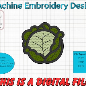 May include: Machine embroidery design of a green cabbage with a 4x4 inch hoop size. The design is 2 1/16 inches by 2 inches and has 6692 stitches. File types included are DST, JEF, EXP, PES, HUS, VP3, and XXX.