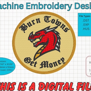 Puede incluir: Diseño de bordado a máquina con un dragón rojo con el texto "Burn Towns Get Money" en un círculo dorado. El diseño mide 94 mm por 92 mm y requiere un aro de 130 mm por 180 mm.