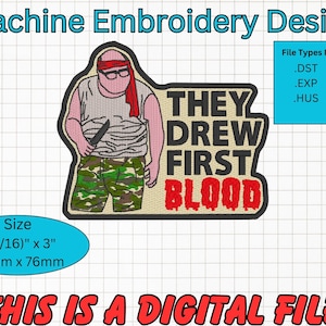May include: Machine embroidery design of a cartoon character holding a knife with the text "They Drew First Blood". The design is 3 9/16 inches by 3 inches or 90mm by 76mm. The design is available in the following file formats: DST, JEF, EXP, PES, HUS, VP3, and XXX.
