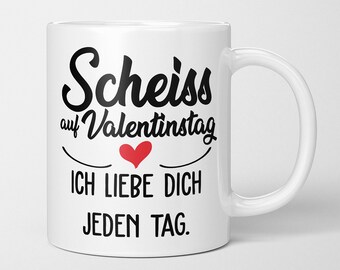 Cup with saying - "Shit on Valentine's Day. I Love You Every Day" - Valentine's Day Gift - Valentine's Day Gift for Her/Him