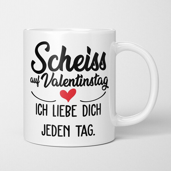 Tasse mit Spruch - "Scheiss auf Valentinstag. Ich liebe dich jeden Tag" - Geschenkideen zum Valentinstag - Valentinstag Geschenk für Sie/Ihn