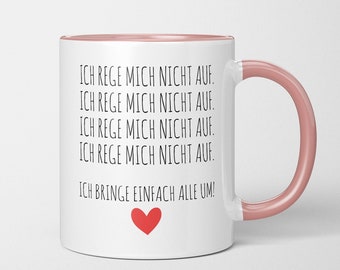 Tasse mit Spruch "Ich rege mich nicht auf. Ich bringe euch einfach alle um" - lustig - Kaffeetasse - Arbeit - Büro für Kollegen/Kollegin