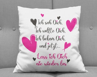 Pillow with saying - "I saw you, I wanted you, I got you and now, I'll never let you go again" - Treasure - Heart - Love - Decoration
