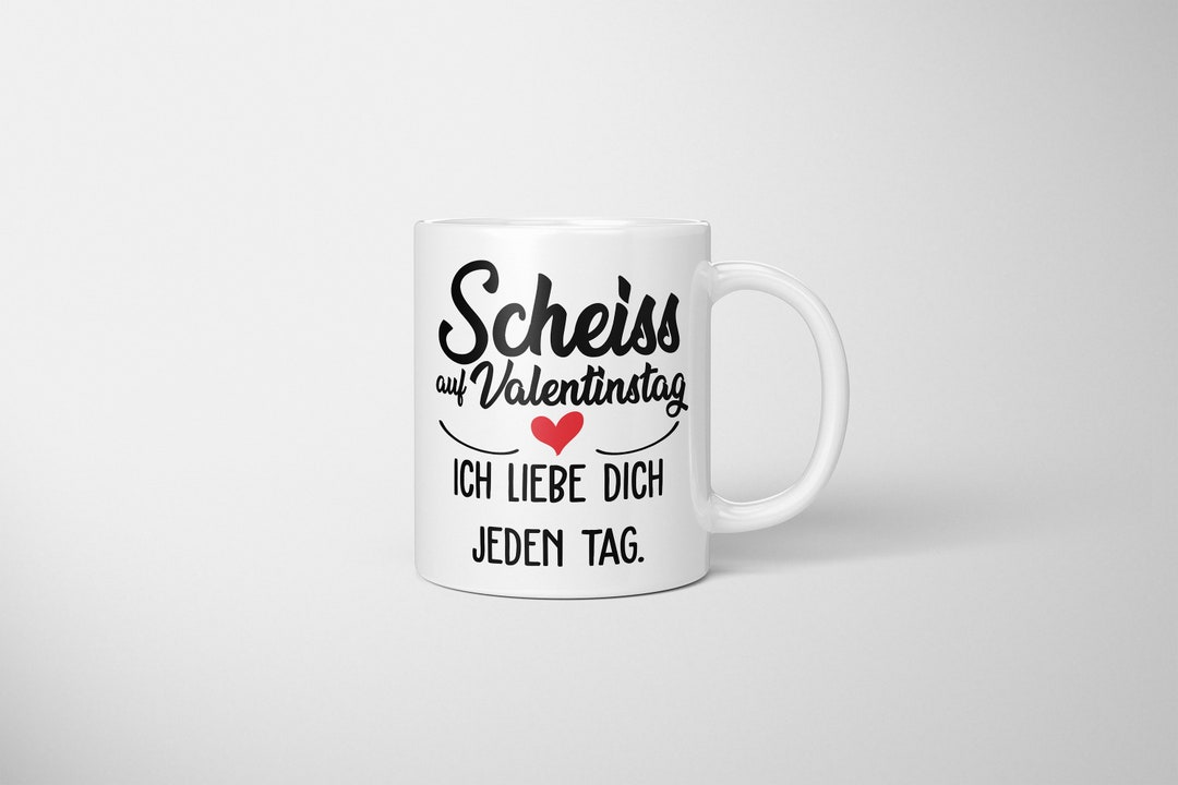 Tasse mit Spruch Scheiss auf Valentinstag. Ich liebe dich jeden Tag