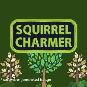 May include: A green and navy blue patch with the words "SQUIRREL CHARMER" in bold, green letters. The patch is surrounded by a green border. The image also features stylized trees and the text "*software-generated image."