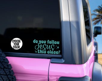 Do You Follow Jesus This Close Decal, Christian Car Decal, Funny Christian Sticker, Faith Vinyl Decal, Choose Your Color