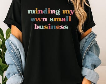 Minding My Own Small Business Shirt, Small Business Owner Shirt, Business Owner Tee, Minding My Business Tee