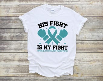 Addiction Recovery Awareness Shirt: His Fight Is My Fight, Teal Ribbon