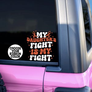 My Daughter's Fight Is My Fight, Car Window Decal, Car Window Sticker, Cancer Sticker, Cancer Decal, Her Fight is Our Fight