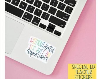 Without Data It's Just an Opinion Sticker – SPED Teacher Vinyl Sticker, Waterproof Data Tracking Quote, IEP Laptop or Clipboard Decal, Sped