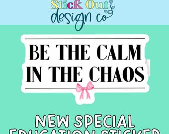 Be The Calm In The Chaos Sticker – SPED Vinyl Sticker for Teachers, SLP & School Psych Gift, Waterproof Quote Decal for Laptop or Bottle
