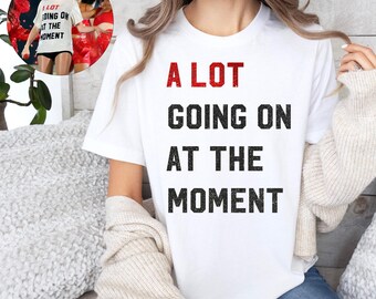 Alot Going on at the moment t-shirt with glittered finish, Assorted tay concert shirts, 22 birthday shirt, we are never getting back, unisex