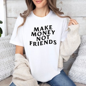 Camiseta feminina ganha dinheiro, não amigos, empreendedora, ótima para mulheres, mães que agitam introvertidos, presentes, melhores camisas de chefe, moda feminina