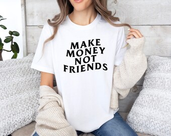 Womens make money not friends shirt entrepreneurs T shirt great for women mums that hustle introverts gifts best boss shirts girl fashion