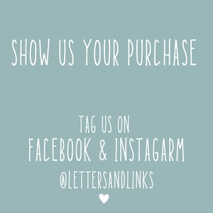 May include: A light blue background with white text that says "Show us your purchase" and "Tag us on Facebook & Instagram @lettersandlinks". A white heart is below the text.