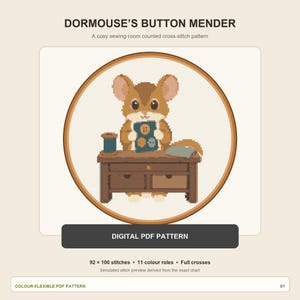 May include: A counted cross-stitch pattern titled DORMOUSE'S BUTTON MENDER featuring a brown mouse sitting at a wooden desk with a blue spool and fabric. The design is framed in a circular wooden hoop and includes the text DIGITAL PDF PATTERN.
