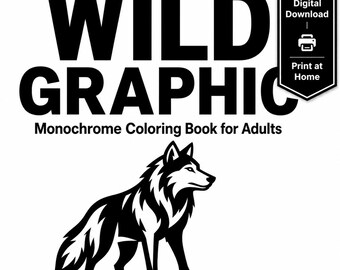 May include: A monochrome coloring book for adults titled WILD GRAPHIC featuring a black and white illustration of a wolf. The image includes a digital download icon with the text Digital Download and Print at Home in a black badge.