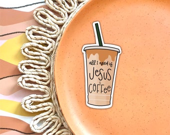 All I Need is Jesus and Coffee Vinyl Sticker - Water Resistant, Iced Coffee, Laptop Decal