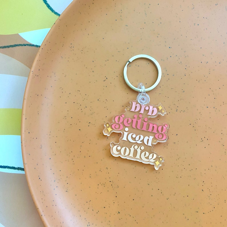 BRB Getting Iced Coffee Acrylic Keychain - Aesthetic, Car Keys, Gift Idea, Pink, Iced Coffee Queen, Present 