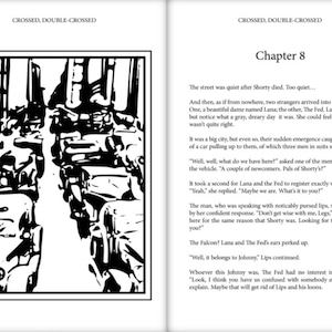 May include: A black and white illustration of a city street scene with cars and buildings. The text "CROSSED, DOUBLE-CROSSED" appears at the top of the page. The text "Chapter 8" appears at the top of the right page. The text "The street was quiet after Shorty died. Too quiet..." appears below the chapter title. The text continues below, describing a scene with two strangers arriving in the city.