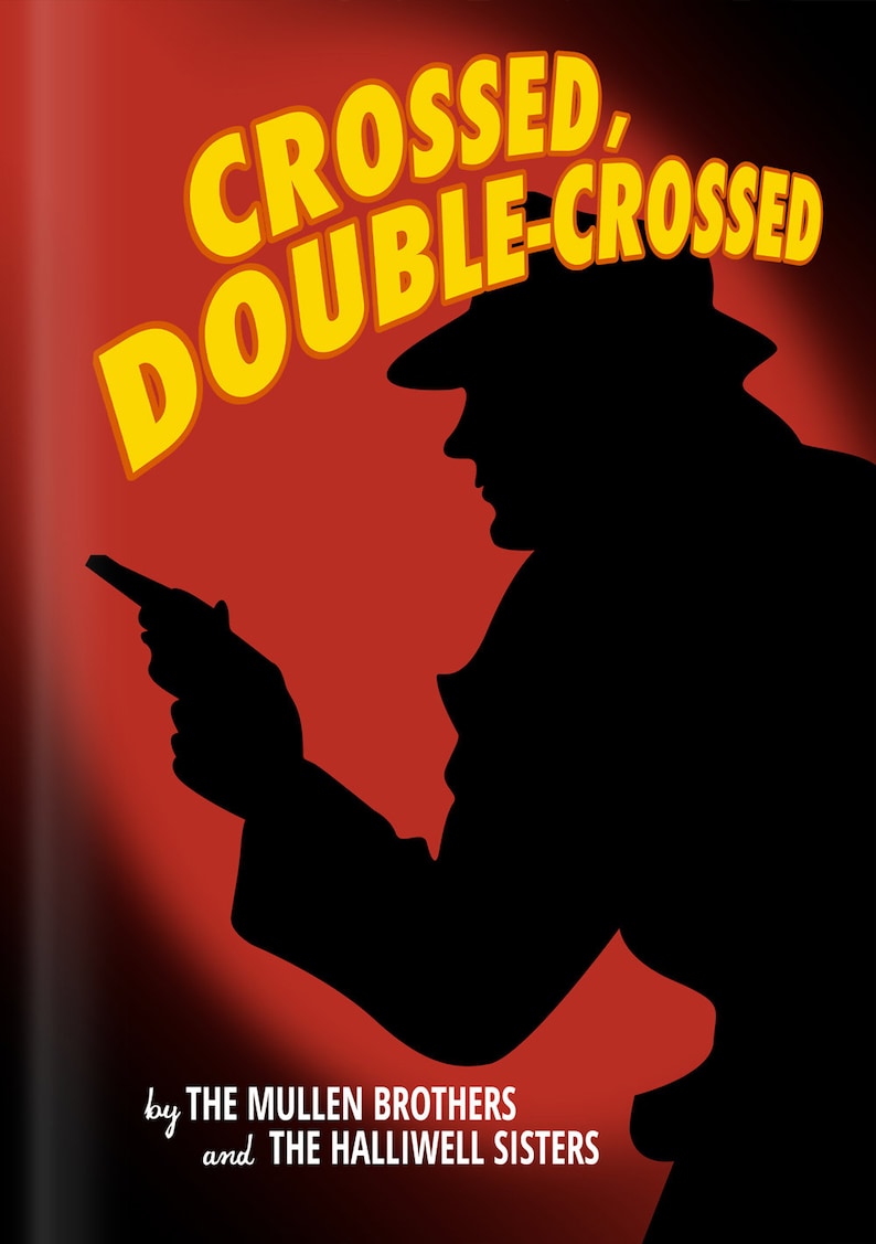 May include: A red background with yellow text that reads "CROSSED, DOUBLE-CROSSED" and a silhouette of a person in a trench coat and fedora holding a gun. The text below reads "by THE MULLEN BROTHERS and THE HALLIWELL SISTERS".