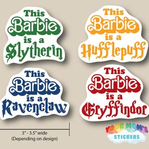May include: Four sticker designs featuring the text "This Barbie is a" followed by a different Hogwarts house name: Slytherin, Hufflepuff, Ravenclaw, and Gryffindor. The stickers are approximately 3 to 3.5 inches wide.