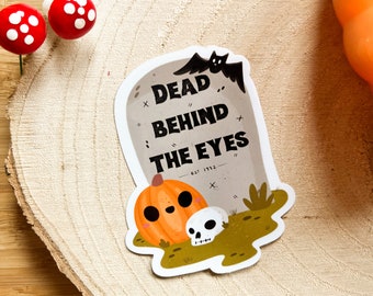 Dead Behind The Eyes Vinyl Sticker // Halloween, Halloween sticker, tombstone, pumpkin, skull, bat, kawaii art, spooky, illustration, cute