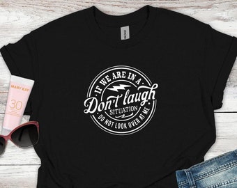If We Are In A Don't Laugh Situation Shirt