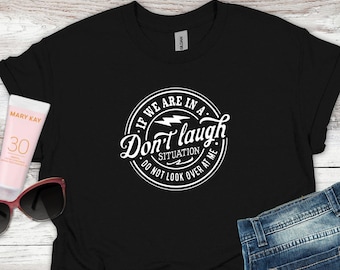 If We Are In A Don't Laugh Situation Shirt