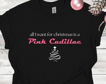 All I want for Christmas is a Pink Cadillac Shirt