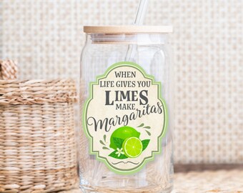 When Life Gives You Limes Make Margaritas | 16 oz Glass Can