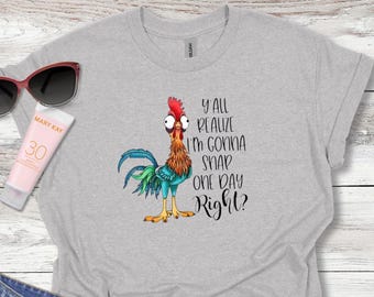 Hei Hei Moana Shirt | Y'all Realize I'm Gonna Snap One Day, Right?