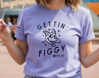 Gettin' Figgy With It Shirt