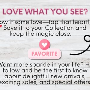 A light wooden background features engaging text: "LOVE WHAT YOU SEE? Show it some love—tap that heart! Save it to your Collection and keep the magic close." A pink heart icon labeled "FAVORITE" is displayed. Below, text encourages followers: "Want more sparkle in your life? Hit follow and be the first to know about delightful new arrivals, exciting sales, and special offers!" The design is simple and welcoming.