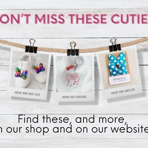 Three polaroid-style photos of Minnie-themed items—Bow Shoe Clips, Ears Keychain, and Bow Hairclips—are clipped to a rope against a wooden background. Above, bold pink text says, "DON'T MISS THESE CUTIES!" Below, text invites viewers: "Find these, and more, in our shop and on our website!" The layout is playful and cheerful, showcasing the products in an engaging way.