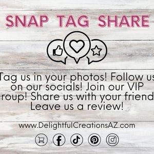 A promotional graphic for Delightful Creations AZ with the text "SNAP TAG SHARE" at the top. Icons of a thumbs-up, heart, and star appear within speech bubbles. Below, it encourages tagging photos, following on socials, joining the VIP group, sharing with friends, and leaving reviews. The website www.DelightfulCreationsAZ.com is included, alongside icons for shopping, Facebook, TikTok, Pinterest, and Instagram. Designed to inspire engagement and connection.