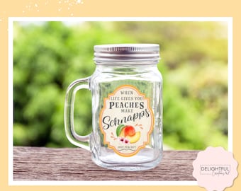 When Life Gives You Peaches Make Schnapps | 16 oz Mason Jar Mug