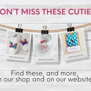 Three polaroid-style photos of Minnie-themed items—Bow Shoe Clips, Ears Keychain, and Bow Hairclips—are clipped to a rope against a wooden background. Above, bold pink text says, "DON'T MISS THESE CUTIES!" Below, text invites viewers: "Find these, and more, in our shop and on our website!" The layout is playful and cheerful, showcasing the products in an engaging way.