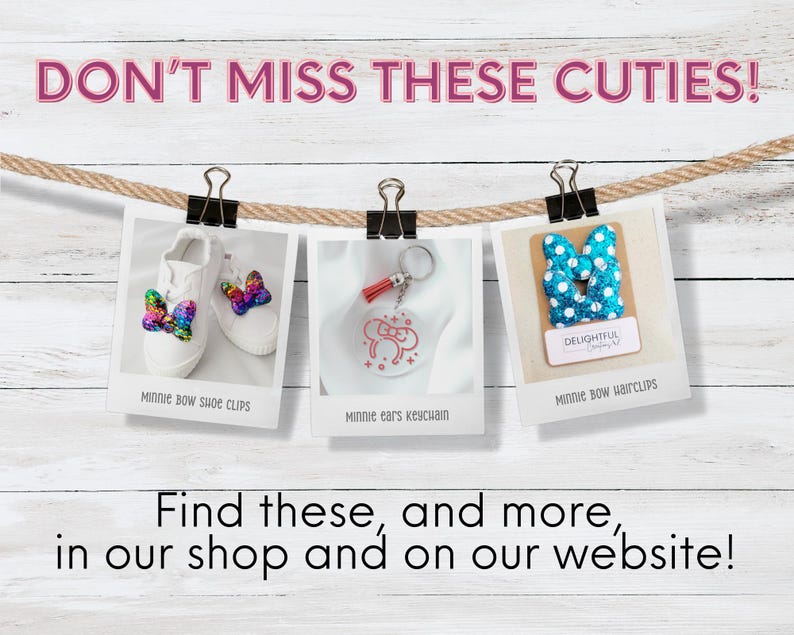 Three polaroid-style photos of Minnie-themed items—Bow Shoe Clips, Ears Keychain, and Bow Hairclips—are clipped to a rope against a wooden background. Above, bold pink text says, "DON'T MISS THESE CUTIES!" Below, text invites viewers: "Find these, and more, in our shop and on our website!" The layout is playful and cheerful, showcasing the products in an engaging way.